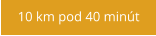10 km pod 40 minút