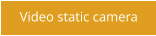 Video static camera