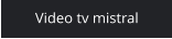 Video tv mistral