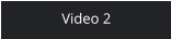 Video 2